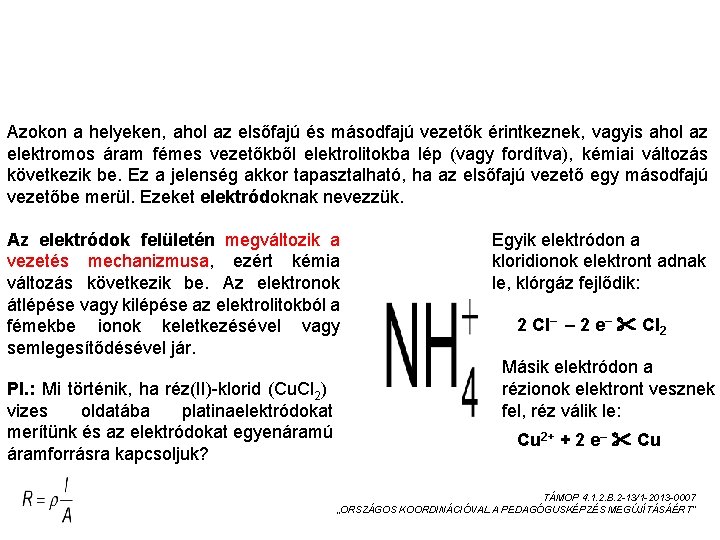 AZ ELEKTRÓD Azokon a helyeken, ahol az elsőfajú és másodfajú vezetők érintkeznek, vagyis ahol