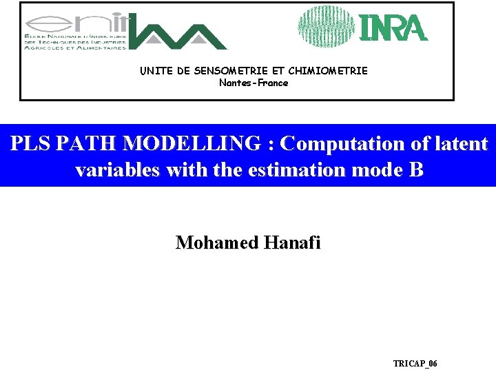 UNITE DE SENSOMETRIE ET CHIMIOMETRIE Nantes-France PLS PATH MODELLING : Computation of latent variables