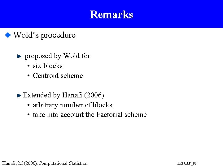 Remarks Wold’s procedure proposed by Wold for • six blocks • Centroid scheme Extended