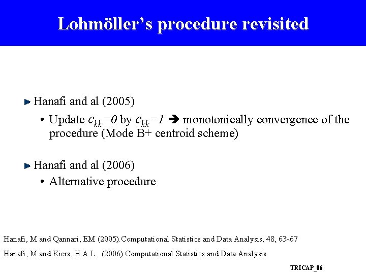 Lohmöller’s procedure revisited Hanafi and al (2005) • Update ckk=0 by ckk=1 monotonically convergence