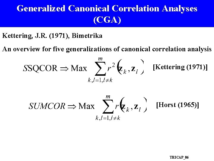 Generalized Canonical Correlation Analyses (CGA) Kettering, J. R. (1971), Bimetrika An overview for five