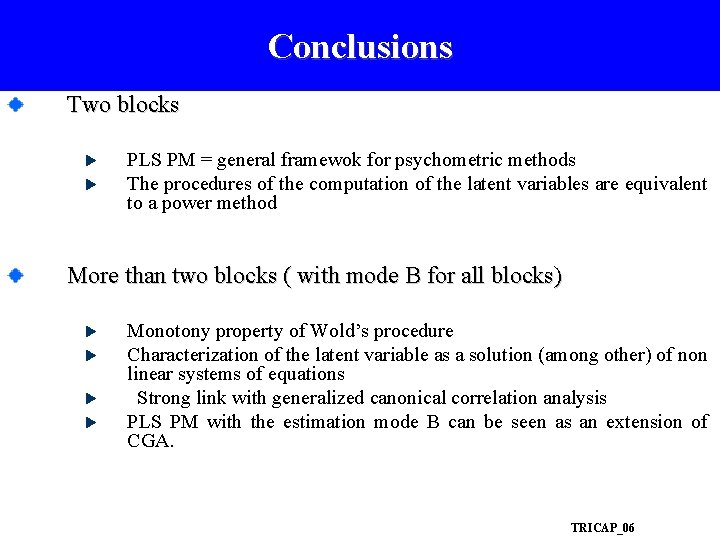 Conclusions Two blocks PLS PM = general framewok for psychometric methods The procedures of