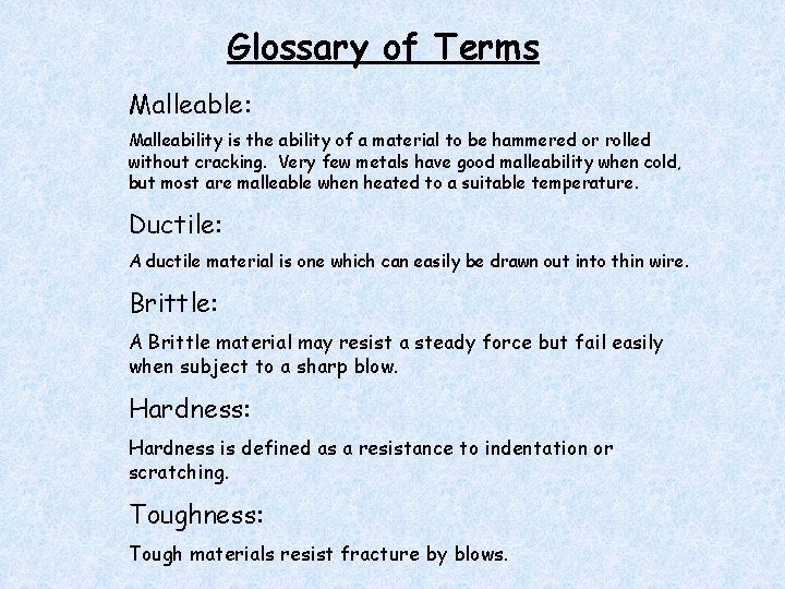 Glossary of Terms Malleable: Malleability is the ability of a material to be hammered