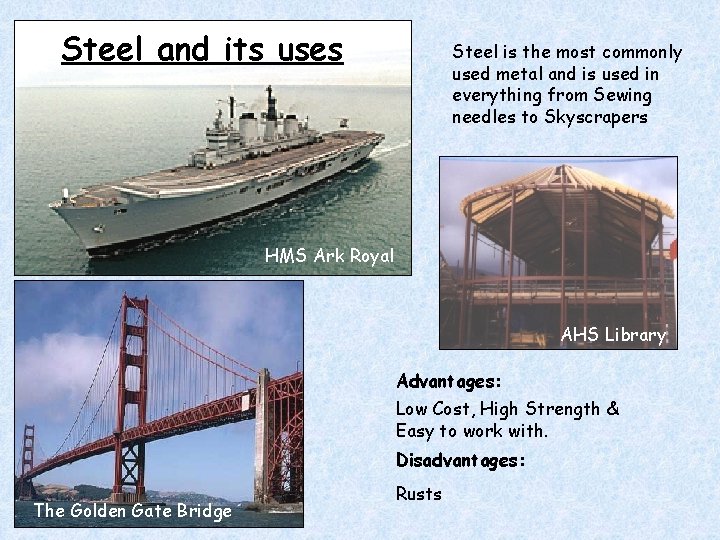 Steel and its uses Steel is the most commonly used metal and is used