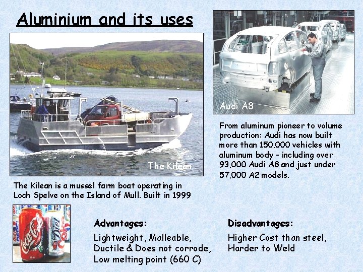 Aluminium and its uses Audi A 8 The Kilean is a mussel farm boat