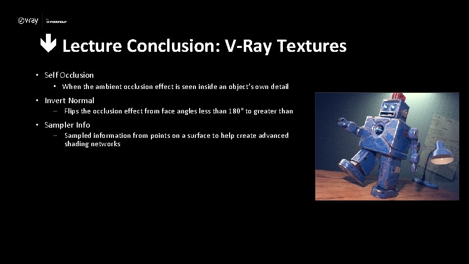  Lecture Conclusion: V-Ray Textures • Self Occlusion • When the ambient occlusion effect