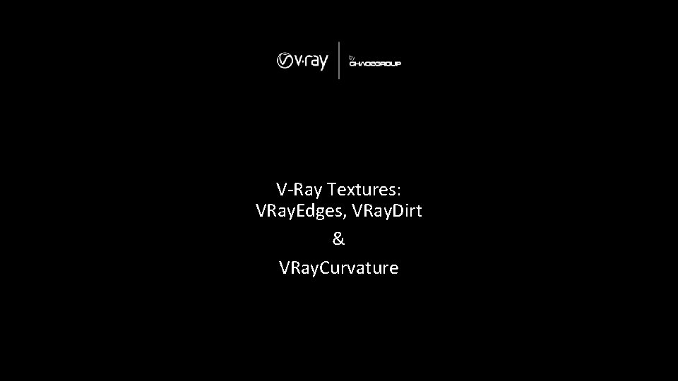 V-Ray Textures: VRay. Edges, VRay. Dirt & VRay. Curvature 