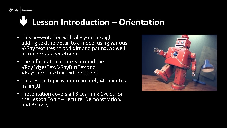  Lesson Introduction – Orientation • This presentation will take you through adding texture