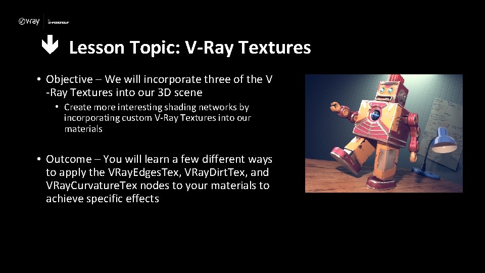  Lesson Topic: V-Ray Textures • Objective – We will incorporate three of the