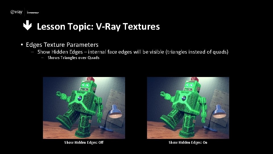  Lesson Topic: V-Ray Textures • Edges Texture Parameters – Show Hidden Edges –