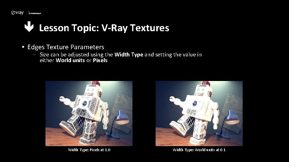  Lesson Topic: V-Ray Textures • Edges Texture Parameters – Size can be adjusted