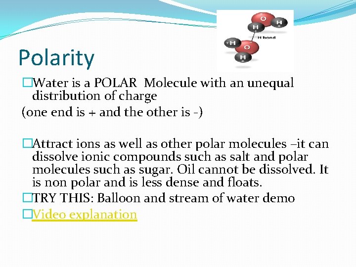 Polarity �Water is a POLAR Molecule with an unequal distribution of charge (one end