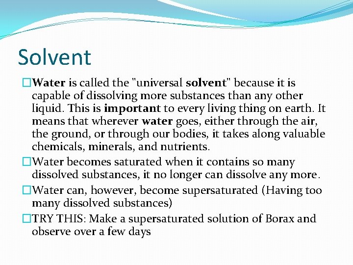 Solvent �Water is called the "universal solvent" because it is capable of dissolving more