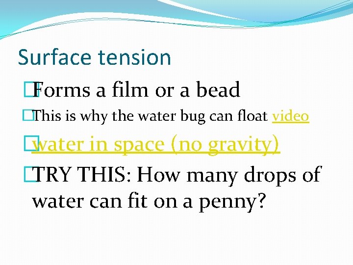 Surface tension �Forms a film or a bead �This is why the water bug