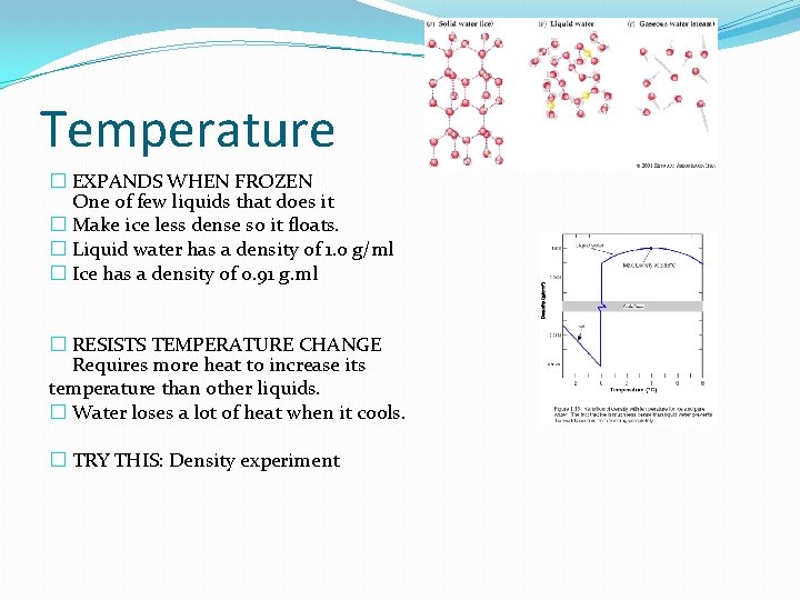 Temperature � EXPANDS WHEN FROZEN One of few liquids that does it � Make