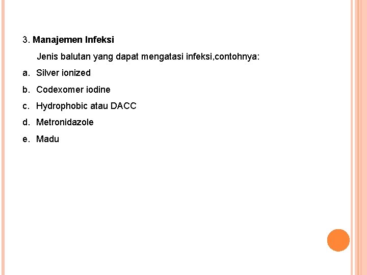 3. Manajemen Infeksi Jenis balutan yang dapat mengatasi infeksi, contohnya: a. Silver ionized b.