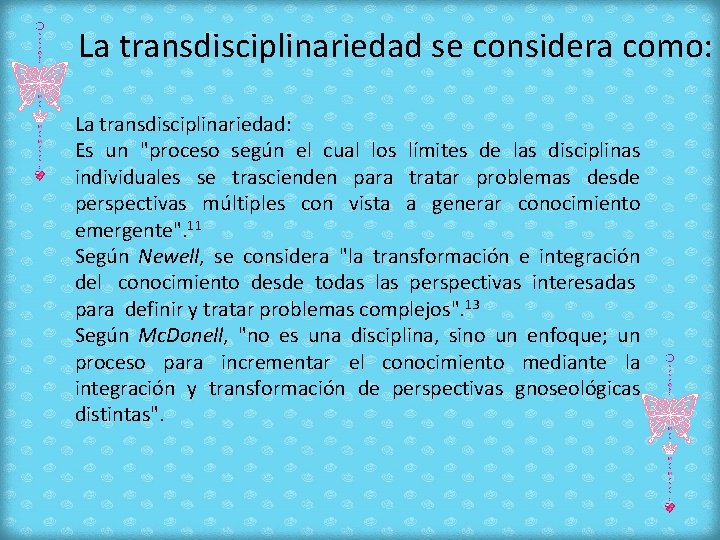 La transdisciplinariedad se considera como: La transdisciplinariedad: Es un "proceso según el cual los