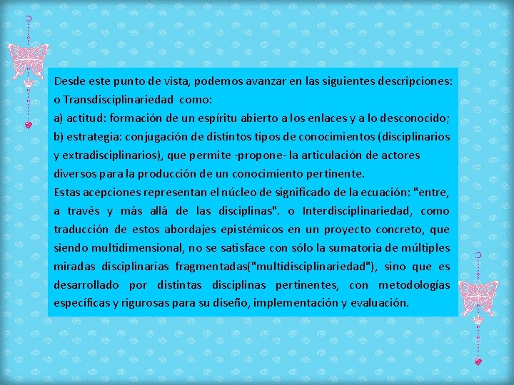 Desde este punto de vista, podemos avanzar en las siguientes descripciones: o Transdisciplinariedad como: