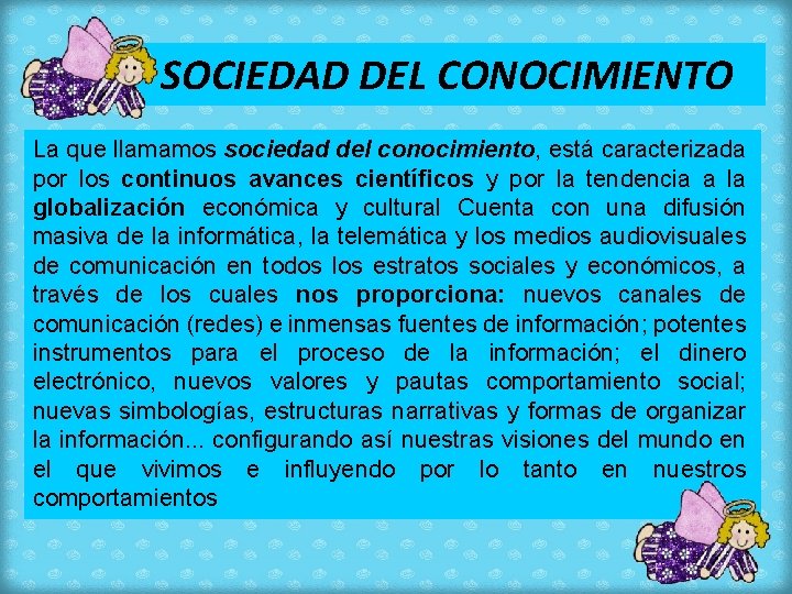 SOCIEDAD DEL CONOCIMIENTO La que llamamos sociedad del conocimiento, está caracterizada por los continuos