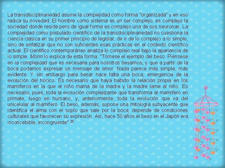 La transdisciplinariedad asume la complejidad como forma "organizada" y en eso radica su novedad.