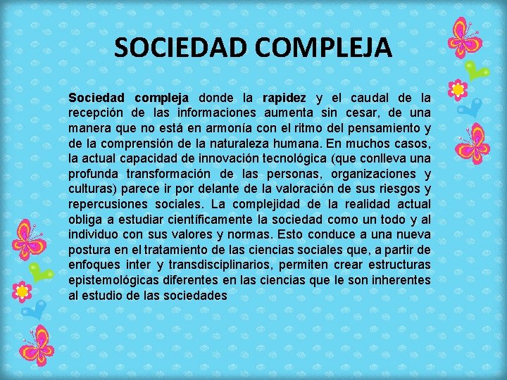 SOCIEDAD COMPLEJA Sociedad compleja donde la rapidez y el caudal de la recepción de