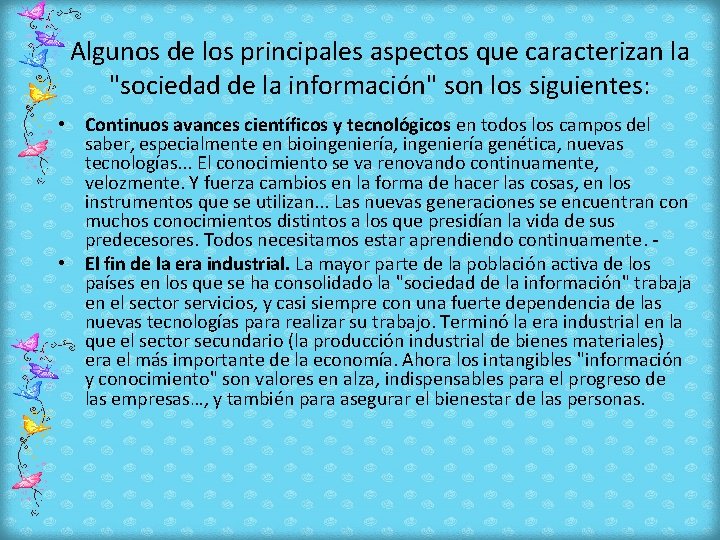 Algunos de los principales aspectos que caracterizan la "sociedad de la información" son los