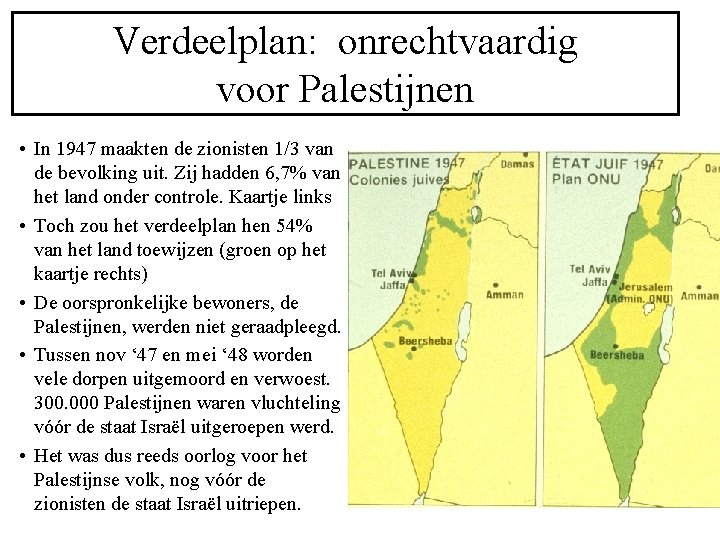 Verdeelplan: onrechtvaardig voor Palestijnen • In 1947 maakten de zionisten 1/3 van de bevolking