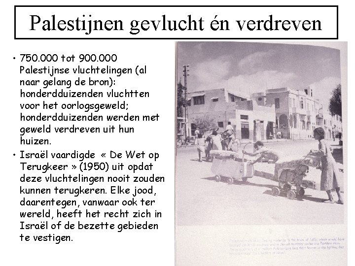 Palestijnen gevlucht én verdreven • 750. 000 tot 900. 000 Palestijnse vluchtelingen (al naar