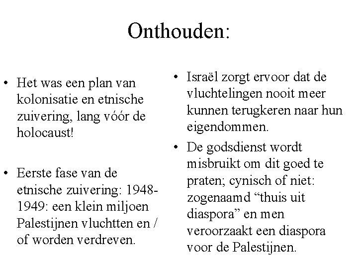 Onthouden: • Israël zorgt ervoor dat de vluchtelingen nooit meer kunnen terugkeren naar hun