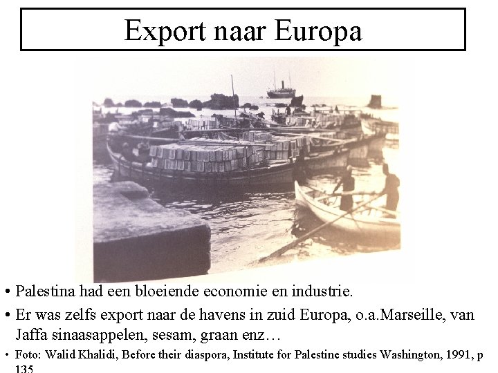 Export naar Europa • Palestina had een bloeiende economie en industrie. • Er was