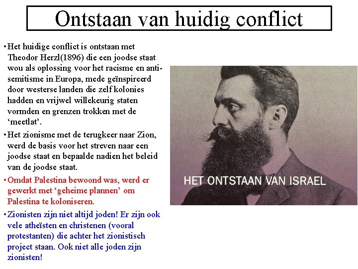 Ontstaan van huidig conflict • Het huidige conflict is ontstaan met Theodor Herzl(1896) die