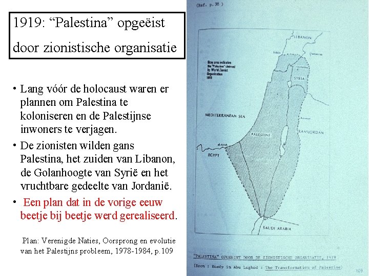 1919: “Palestina” opgeëist door zionistische organisatie • Lang vóór de holocaust waren er plannen