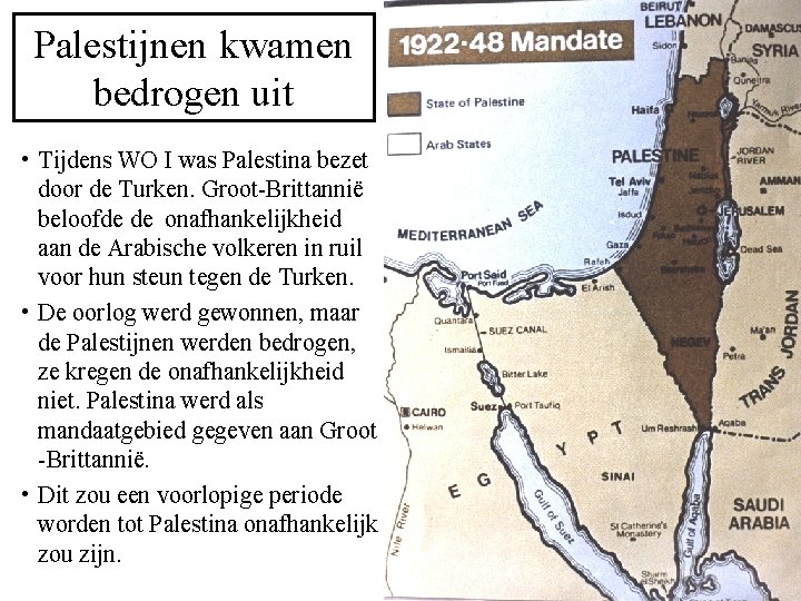 Palestijnen kwamen bedrogen uit • Tijdens WO I was Palestina bezet door de Turken.