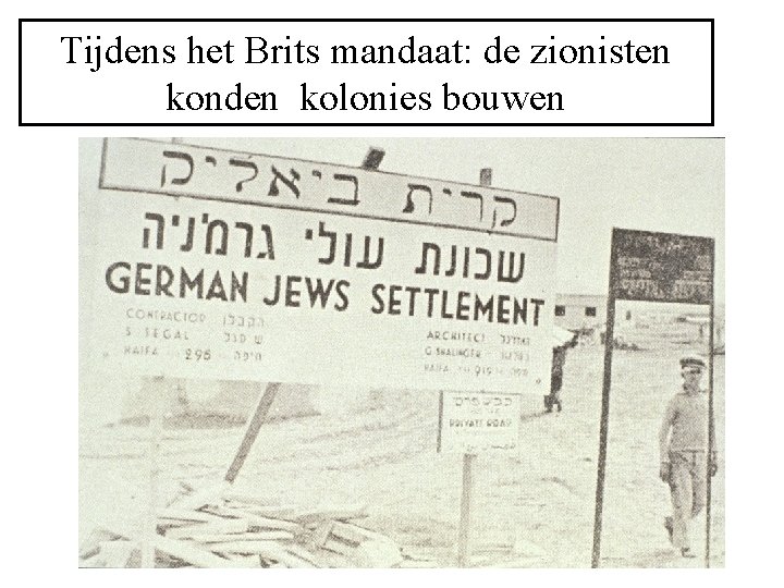 Tijdens het Brits mandaat: de zionisten konden kolonies bouwen 