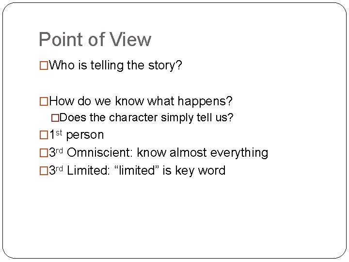 Point of View �Who is telling the story? �How do we know what happens?