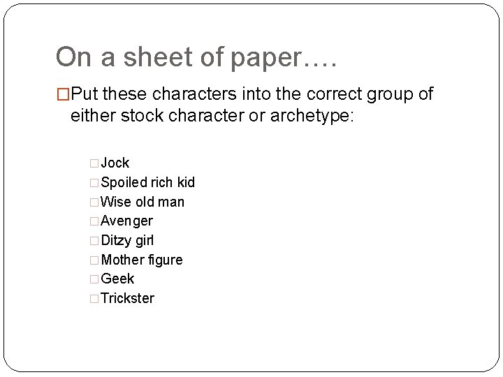 On a sheet of paper…. �Put these characters into the correct group of either