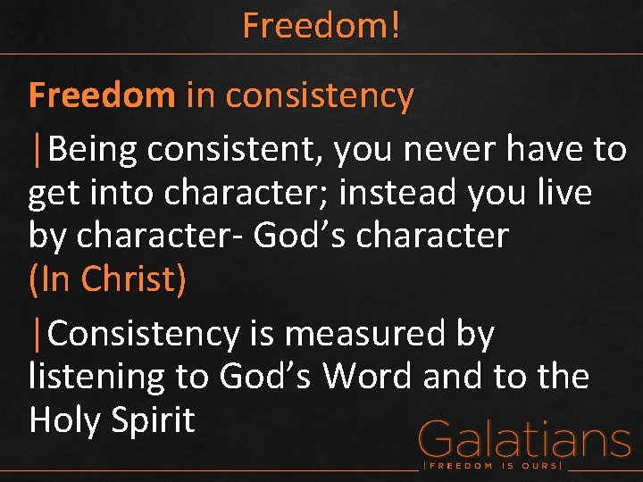 Freedom! Freedom in consistency |Being consistent, you never have to get into character; instead