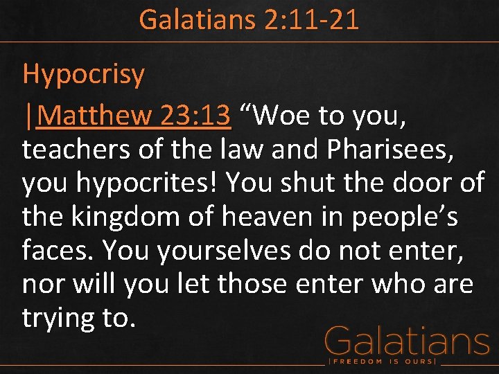 Galatians 2: 11 -21 Hypocrisy |Matthew 23: 13 “Woe to you, teachers of the