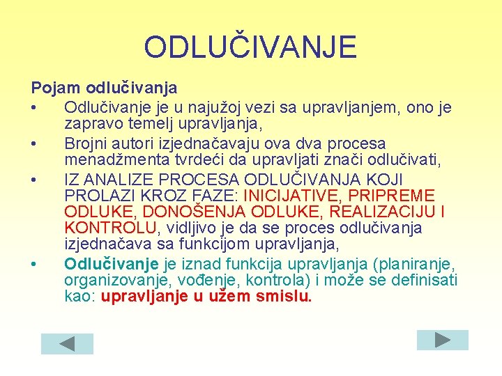 ODLUČIVANJE Pojam odlučivanja • Odlučivanje je u najužoj vezi sa upravljanjem, ono je zapravo