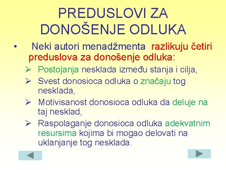 PREDUSLOVI ZA DONOŠENJE ODLUKA • Neki autori menadžmenta razlikuju četiri preduslova za donošenje odluka: