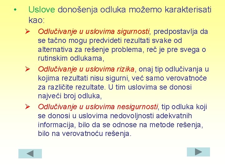  • Uslove donošenja odluka možemo karakterisati kao: Ø Odlučivanje u uslovima sigurnosti, predpostavlja