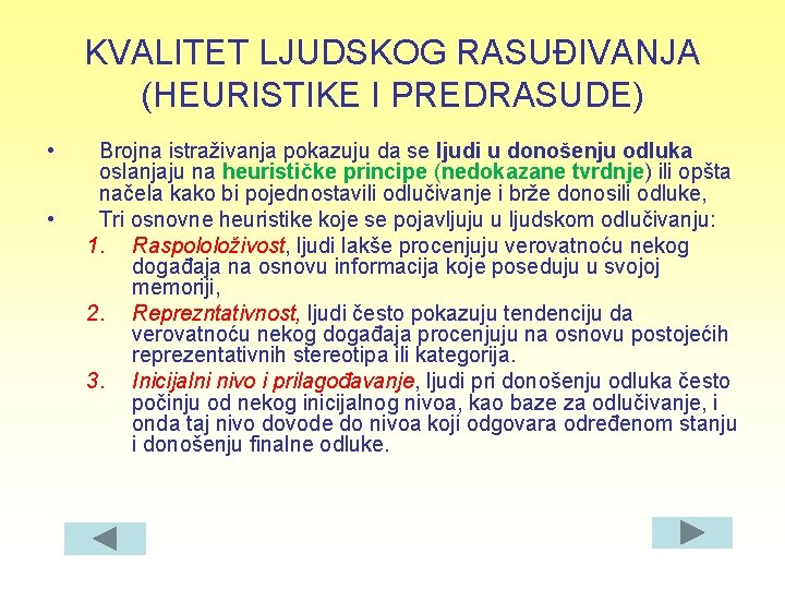 KVALITET LJUDSKOG RASUĐIVANJA (HEURISTIKE I PREDRASUDE) • • Brojna istraživanja pokazuju da se ljudi