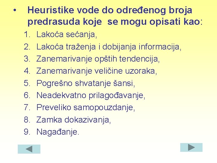  • Heuristike vode do određenog broja predrasuda koje se mogu opisati kao: 1.