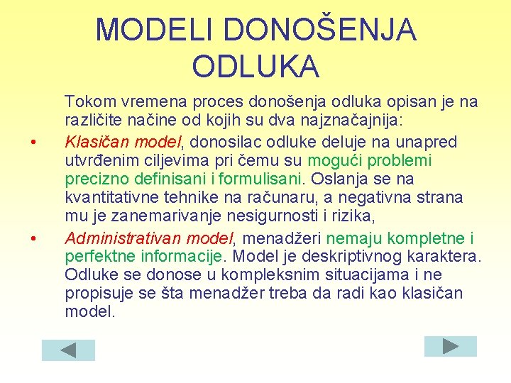 MODELI DONOŠENJA ODLUKA • • Tokom vremena proces donošenja odluka opisan je na različite