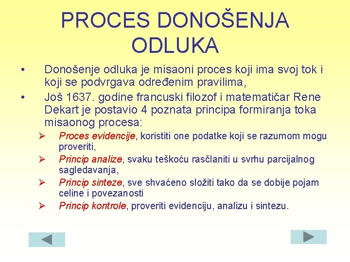 PROCES DONOŠENJA ODLUKA • • Donošenje odluka je misaoni proces koji ima svoj tok