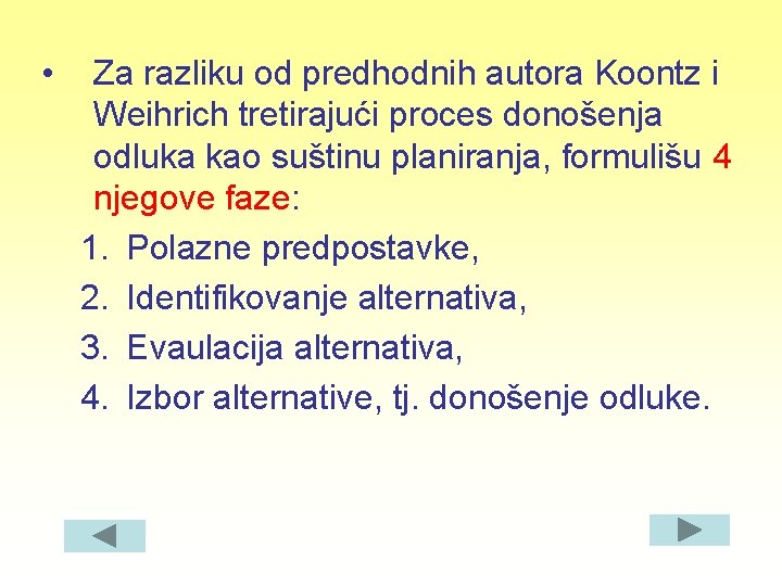  • Za razliku od predhodnih autora Koontz i Weihrich tretirajući proces donošenja odluka