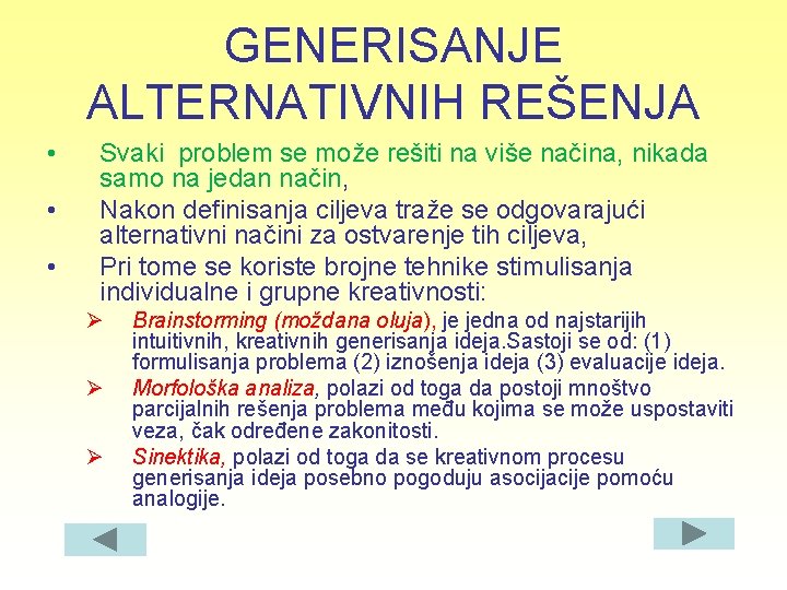 GENERISANJE ALTERNATIVNIH REŠENJA • • • Svaki problem se može rešiti na više načina,