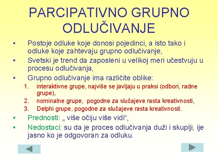 PARCIPATIVNO GRUPNO ODLUČIVANJE • • • Postoje odluke koje donosi pojedinci, a isto tako