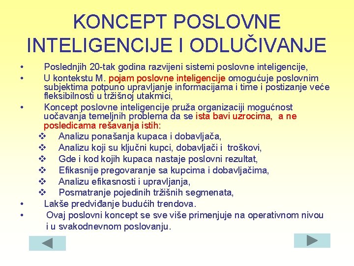 KONCEPT POSLOVNE INTELIGENCIJE I ODLUČIVANJE • • • Poslednjih 20 -tak godina razvijeni sistemi