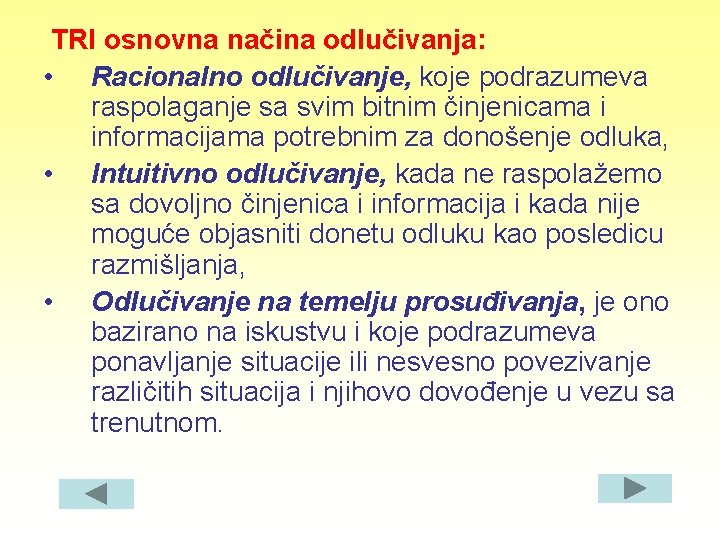 TRI osnovna načina odlučivanja: • Racionalno odlučivanje, koje podrazumeva raspolaganje sa svim bitnim činjenicama